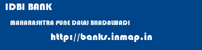 IDBI BANK  MAHARASHTRA PUNE DALAJ BHADALWADI  banks information 